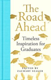 Book cover for The Road Ahead: Timeless Inspiration for Graduates